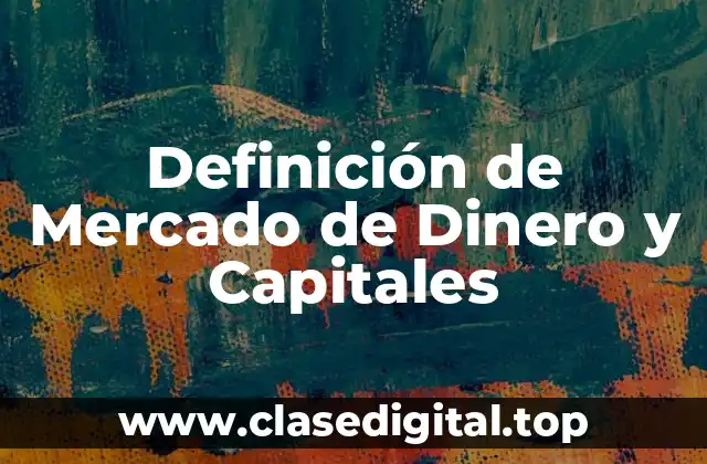 Definición de Mercado de Dinero y Capitales