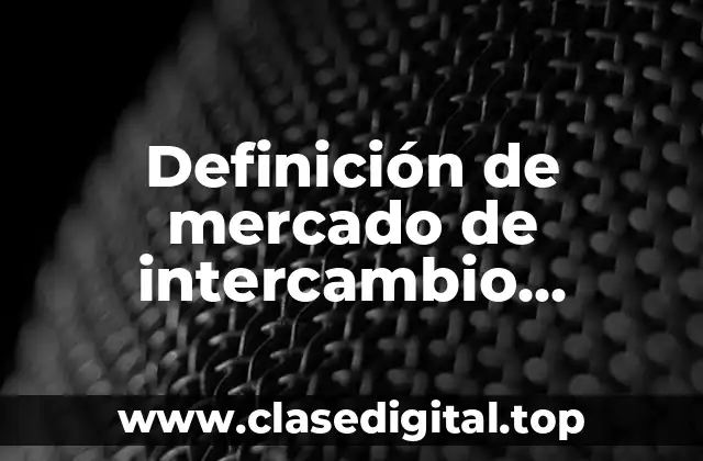 Definición de mercado de intercambio comercial al mayoreo