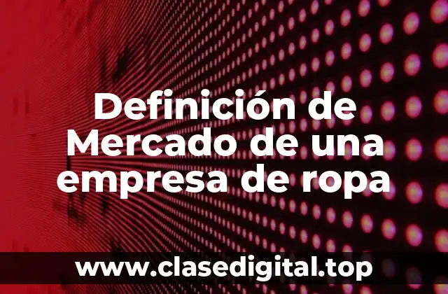 Definición de Mercado de una empresa de ropa