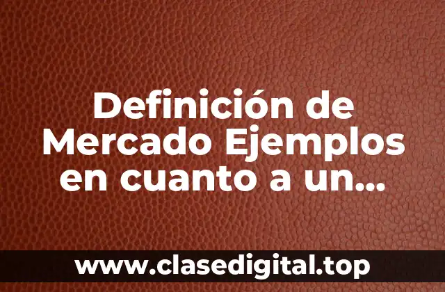 Definición Técnica de Mercado Ejemplos en cuanto a un Servicio