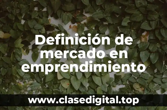 Definición de mercado en emprendimiento
