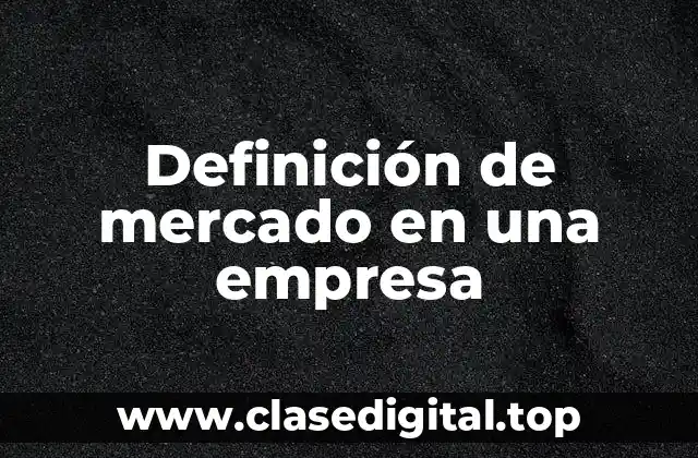 Definición de mercado en una empresa