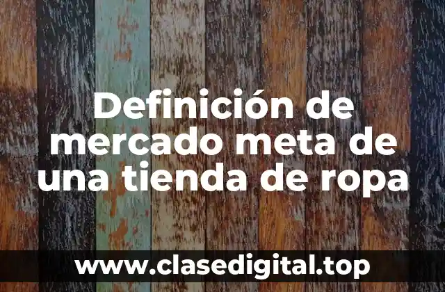 Ejemplos de mercado meta de una tienda de ropa