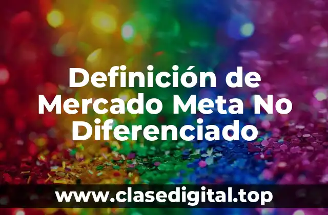 Definición de Mercado Meta No Diferenciado