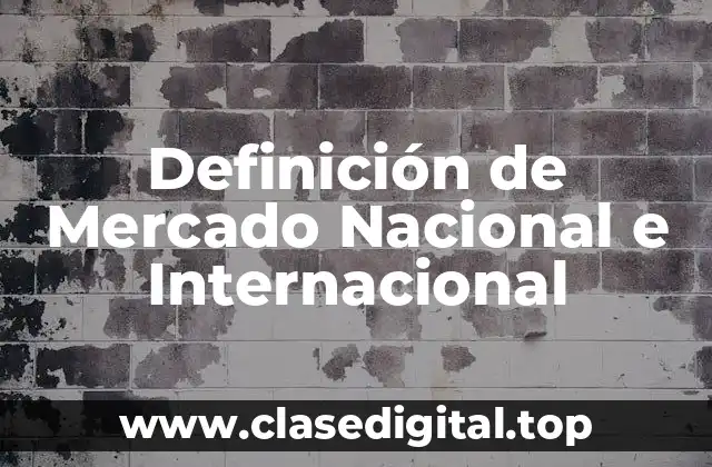 Definición de Mercado Nacional e Internacional