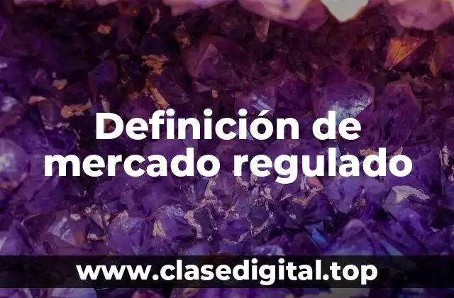 Definición de mercado regulado