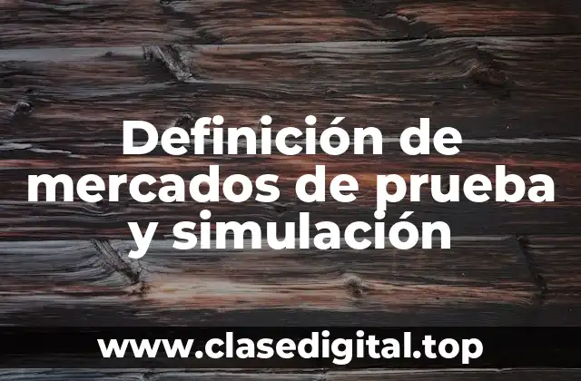 Definición de mercados de prueba y simulación