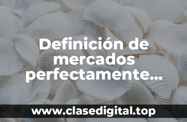 Definición de mercados perfectamente competitivos