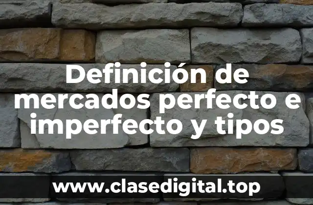 Definición de mercados perfecto e imperfecto y tipos