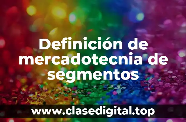 Definición de mercadotecnia de segmentos