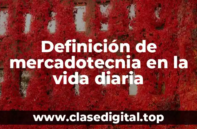 Definición de mercadotecnia en la vida diaria