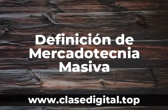 Definición técnica de Mercadotecnia Masiva