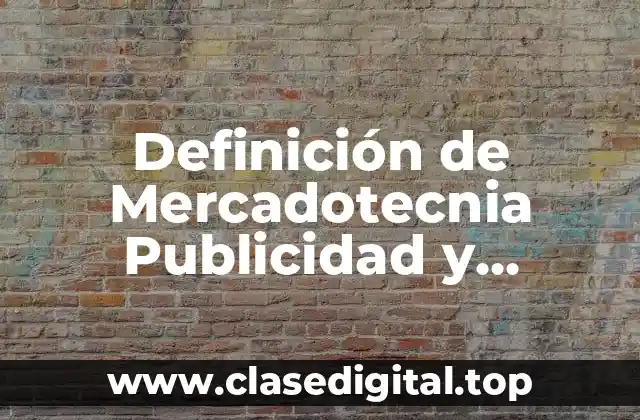 Definición de Mercadotecnia Publicidad y Relaciones Públicas