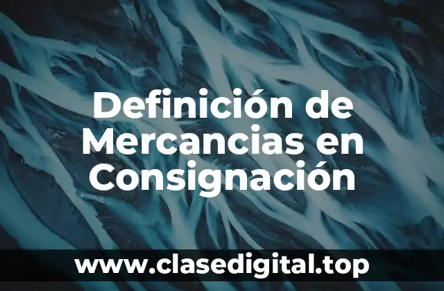 Definición de Mercancias en Consignación