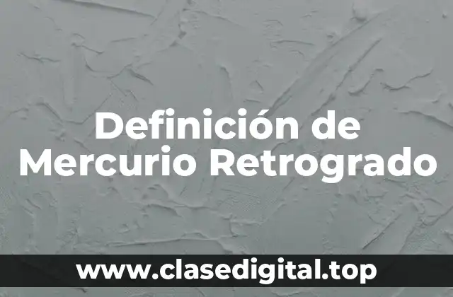 Definición técnica de Mercurio Retrogrado