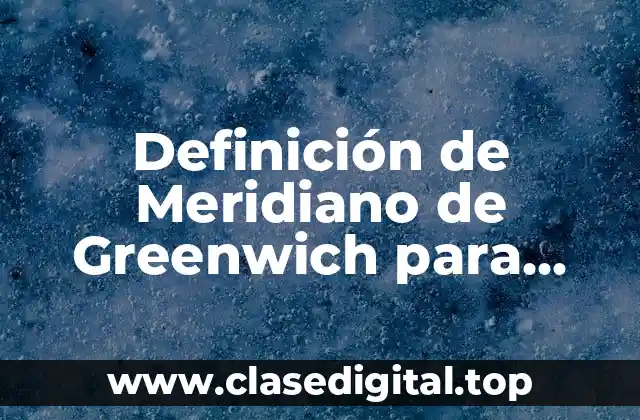 Definición de Meridiano de Greenwich para niños