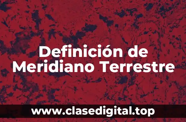 Definición de Meridiano Terrestre