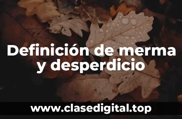 Definición de merma y desperdicio