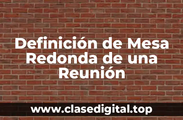 Definición de Mesa Redonda de una Reunión