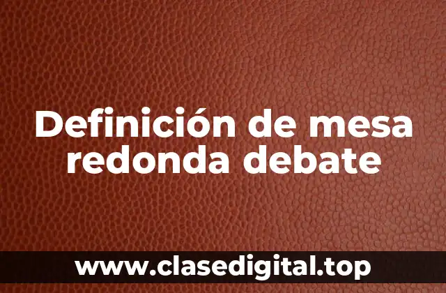 Definición de mesa redonda debate
