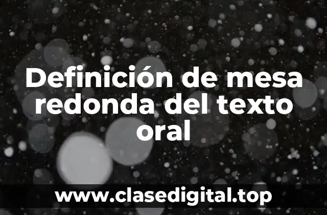 Definición de mesa redonda del texto oral