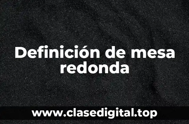 Definición de mesa redonda