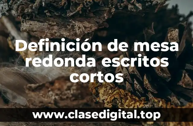 Definición de mesa redonda escritos cortos