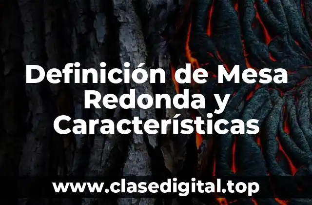 Definición de Mesa Redonda y Características