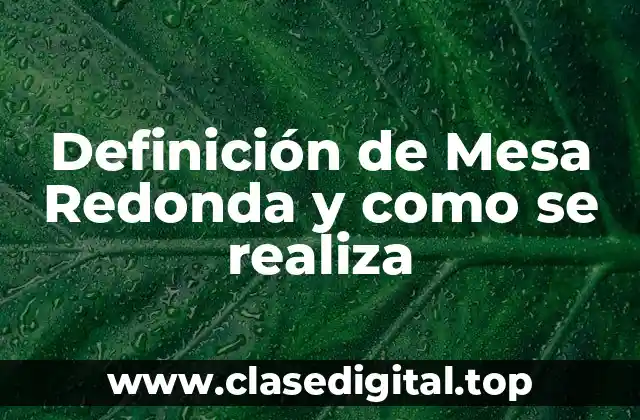 Definición de Mesa Redonda y como se realiza