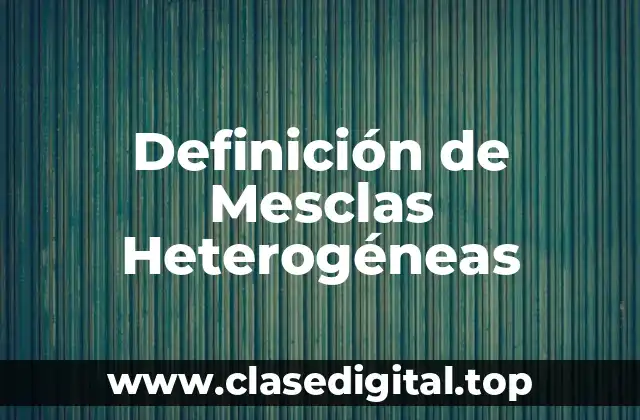 Definición de Mesclas Heterogéneas