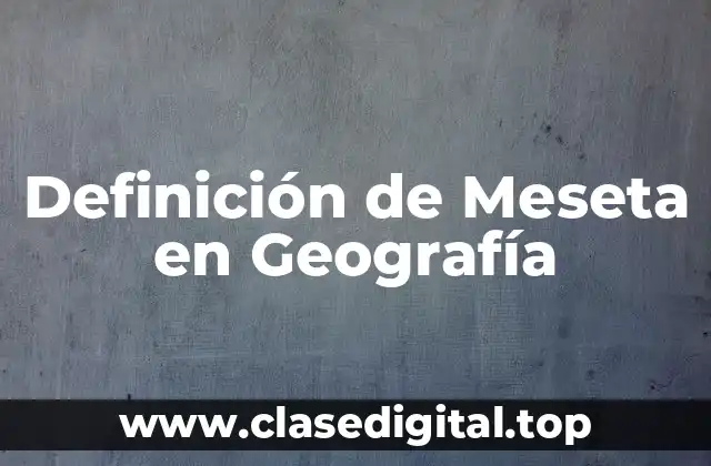 Definición de Meseta en Geografía