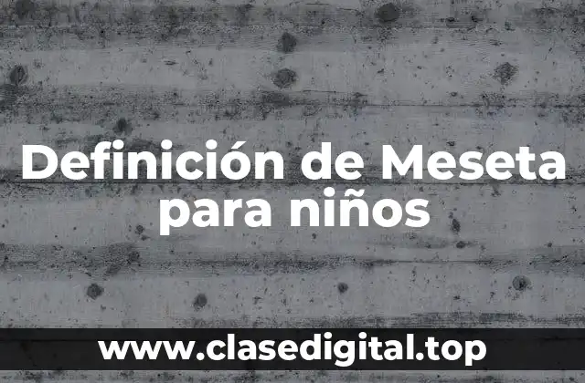 Definición de Meseta para niños