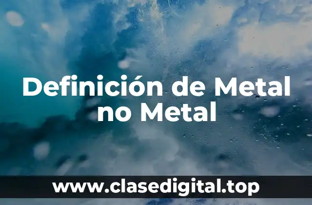 Definición de Metal no Metal