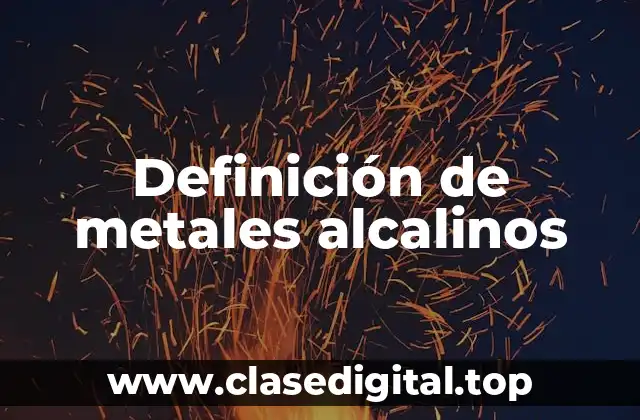 Definición de metales alcalinos