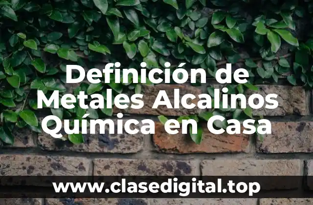 Definición de Metales Alcalinos Química en Casa