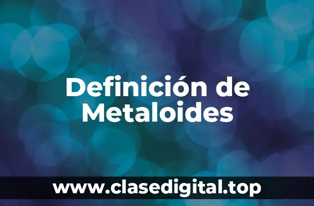 Definición de Metaloides