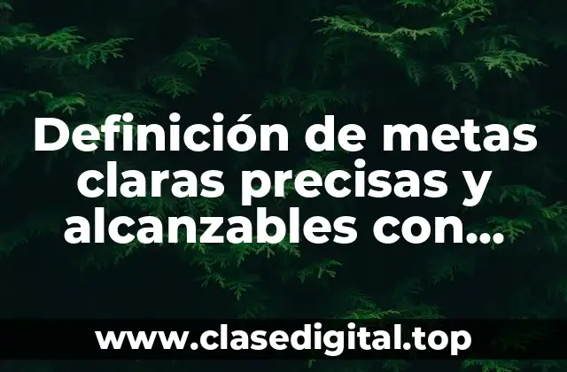 Definición de metas claras precisas y alcanzables con ALEP