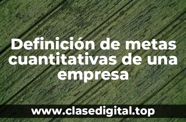 Definición de metas cuantitativas de una empresa