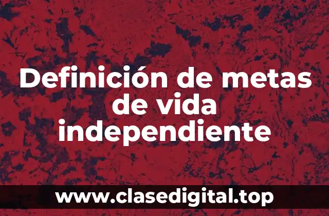Definición de metas de vida independiente