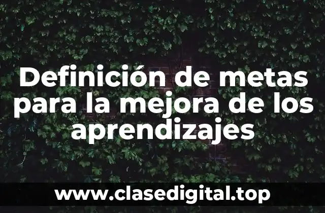 Definición de metas para la mejora de los aprendizajes