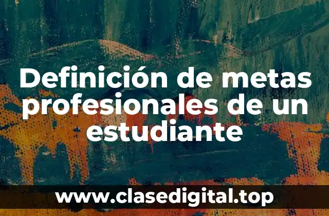 Definición de metas profesionales de un estudiante