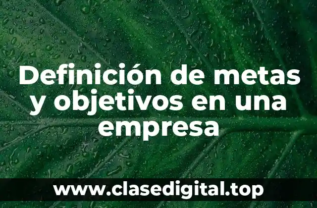 Definición de metas y objetivos en una empresa