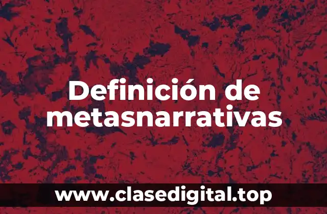 Definición de metasnarrativas
