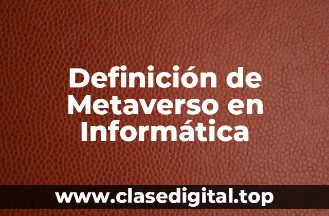 Definición de Metaverso en Informática