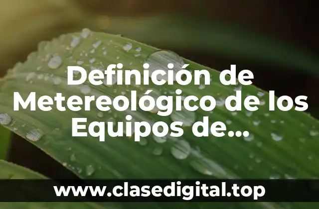 Definición de Metereológico de los Equipos de Monitoreo Atmosférico