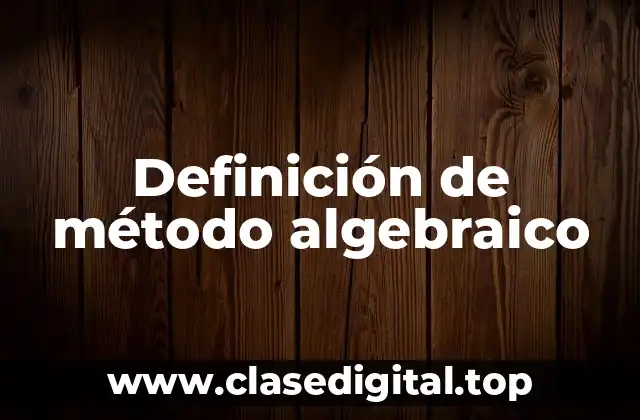 Definición técnica de método algebraico
