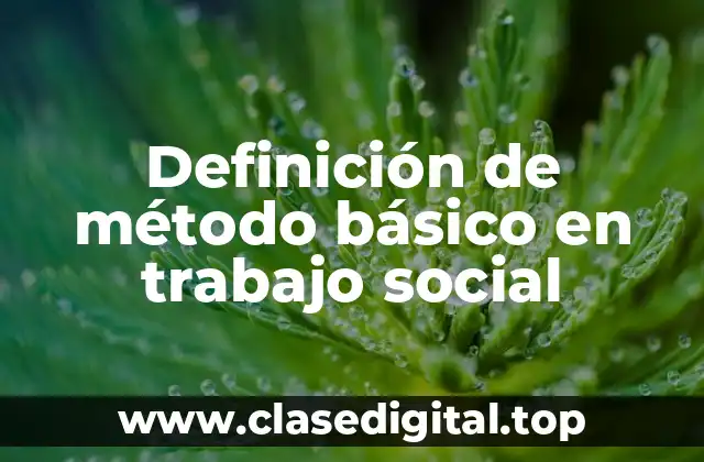 Definición de método básico en trabajo social