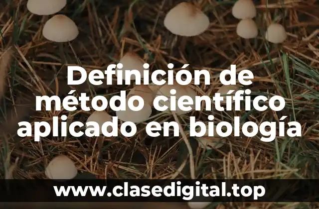 Definición de método científico aplicado en biología