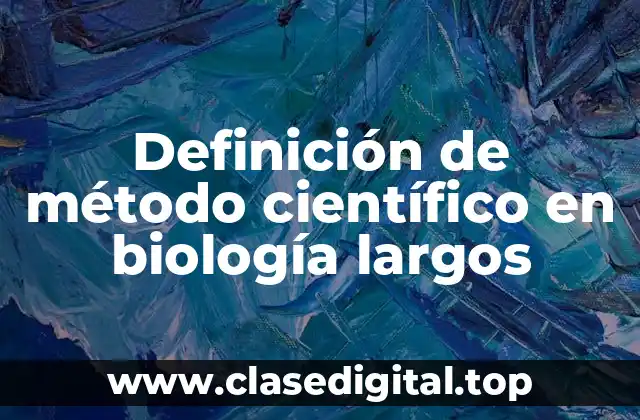 Definición de método científico en biología largos