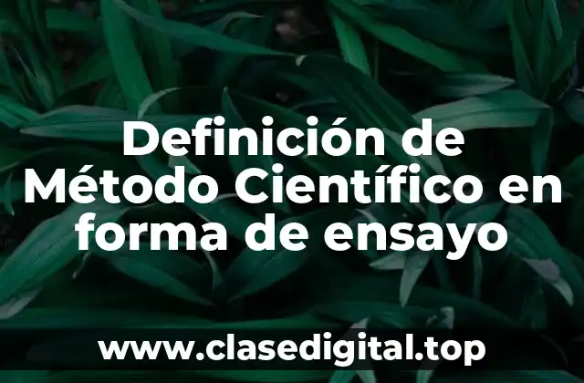 Definición de Método Científico en forma de ensayo